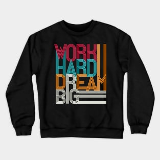 Work hard dream big Crewneck Sweatshirt